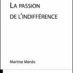 La Passion de l'indifférence - présentation